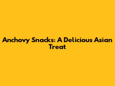 Anchovy Snacks: A Delicious Asian Treat