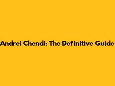 Andrei Chendi: The Definitive Guide