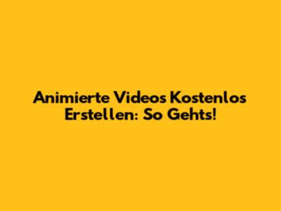 Animierte Videos Kostenlos Erstellen: So Gehts!