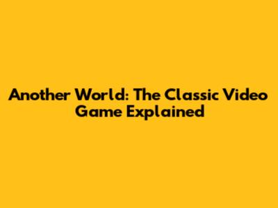 Another World: The Classic Video Game Explained