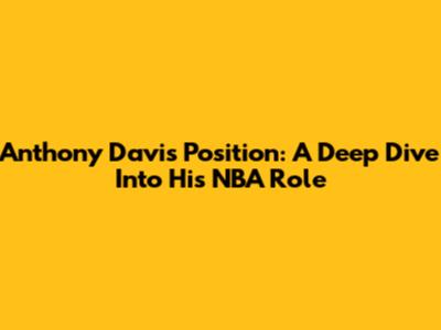 Anthony Davis Position: A Deep Dive Into His NBA Role
