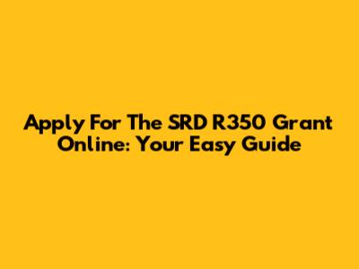 Apply For The SRD R350 Grant Online: Your Easy Guide