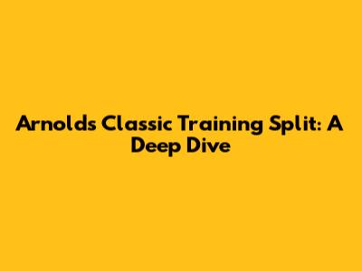Arnold's Classic Training Split: A Deep Dive