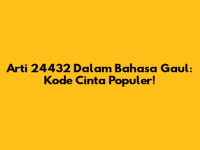 Arti 24432 Dalam Bahasa Gaul: Kode Cinta Populer!