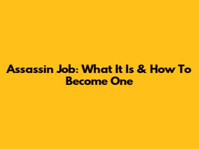 Assassin Job: What It Is & How To Become One