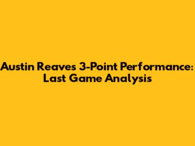 Austin Reaves' 3-Point Performance: Last Game Analysis
