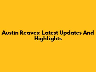 Austin Reaves: Latest Updates And Highlights