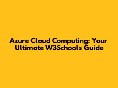 Azure Cloud Computing: Your Ultimate W3Schools Guide