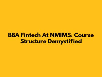 BBA Fintech At NMIMS: Course Structure Demystified