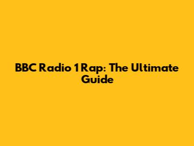 BBC Radio 1 Rap: The Ultimate Guide