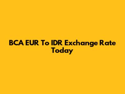 BCA EUR To IDR Exchange Rate Today