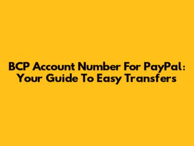 BCP Account Number For PayPal: Your Guide To Easy Transfers