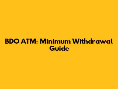 BDO ATM: Minimum Withdrawal Guide