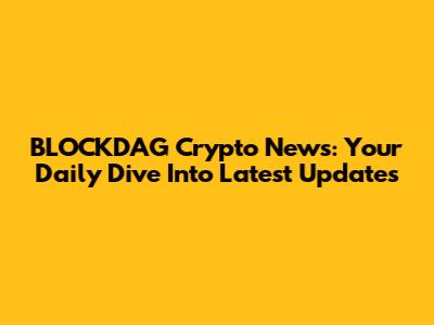 BLOCKDAG Crypto News: Your Daily Dive Into Latest Updates
