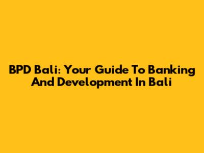 BPD Bali: Your Guide To Banking And Development In Bali