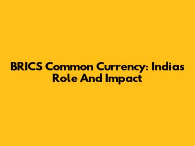 BRICS Common Currency: India's Role And Impact