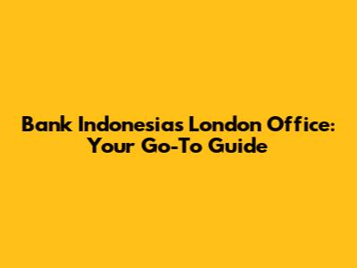 Bank Indonesia's London Office: Your Go-To Guide