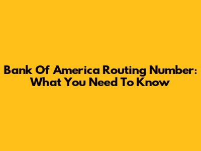 Bank Of America Routing Number: What You Need To Know