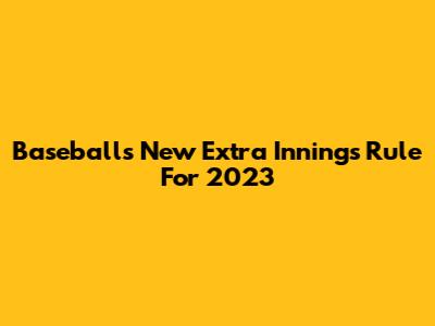 Baseball's New Extra Innings Rule For 2023