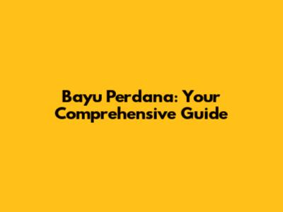 Bayu Perdana: Your Comprehensive Guide