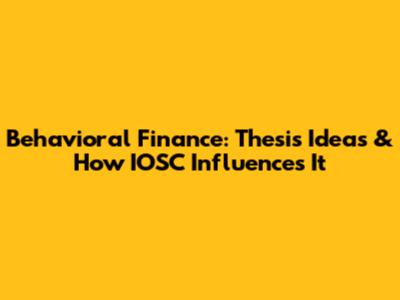 Behavioral Finance: Thesis Ideas & How IOSC Influences It