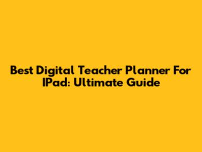 Best Digital Teacher Planner For IPad: Ultimate Guide