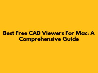 Best Free CAD Viewers For Mac: A Comprehensive Guide