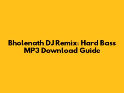 Bholenath DJ Remix: Hard Bass MP3 Download Guide