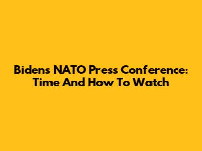 Biden's NATO Press Conference: Time And How To Watch