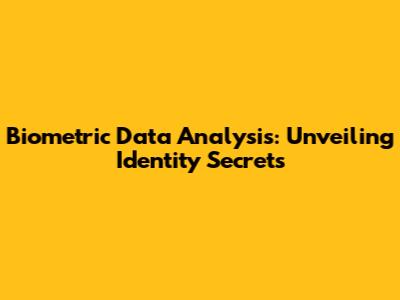 Biometric Data Analysis: Unveiling Identity Secrets