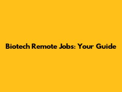Biotech Remote Jobs: Your Guide