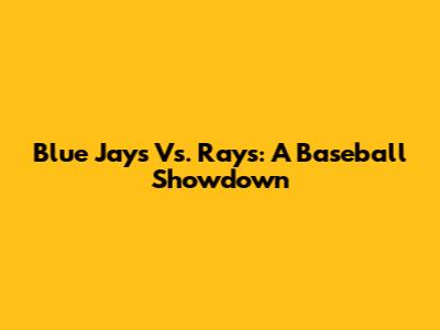 Blue Jays Vs. Rays: A Baseball Showdown