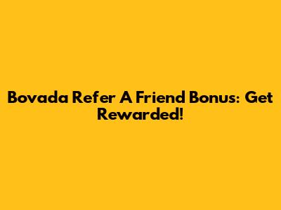 Bovada Refer A Friend Bonus: Get Rewarded!