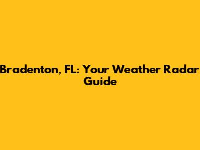 Bradenton, FL: Your Weather Radar Guide