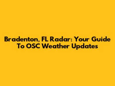 Bradenton, FL Radar: Your Guide To OSC Weather Updates