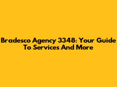 Bradesco Agency 3348: Your Guide To Services And More