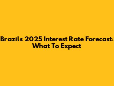 Brazil's 2025 Interest Rate Forecast: What To Expect
