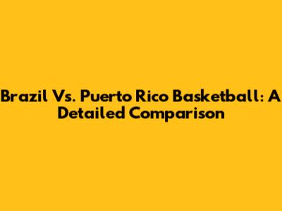 Brazil Vs. Puerto Rico Basketball: A Detailed Comparison