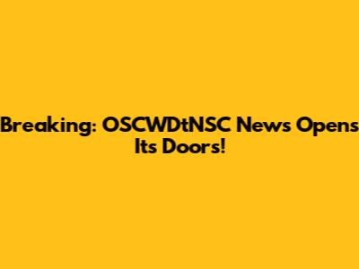 Breaking: OSCWDtNSC News Opens Its Doors!