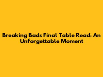 Breaking Bad's Final Table Read: An Unforgettable Moment