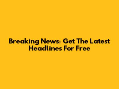 Breaking News: Get The Latest Headlines For Free