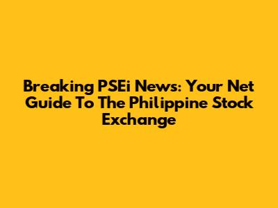 Breaking PSEi News: Your Net Guide To The Philippine Stock Exchange