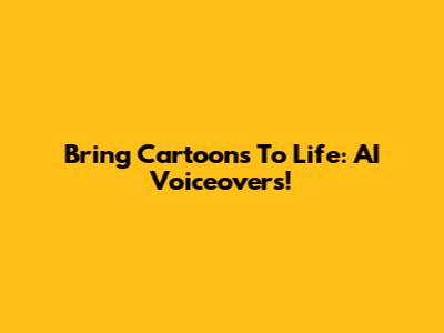 Bring Cartoons To Life: AI Voiceovers!