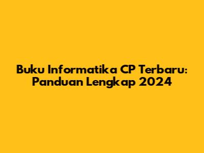 Buku Informatika CP Terbaru: Panduan Lengkap 2024