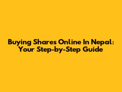 Buying Shares Online In Nepal: Your Step-by-Step Guide