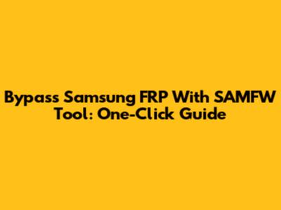 Bypass Samsung FRP With SAMFW Tool: One-Click Guide