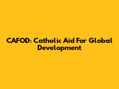 CAFOD: Catholic Aid For Global Development