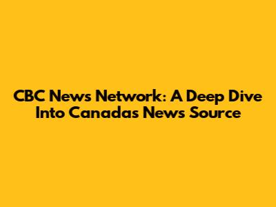 CBC News Network: A Deep Dive Into Canada's News Source
