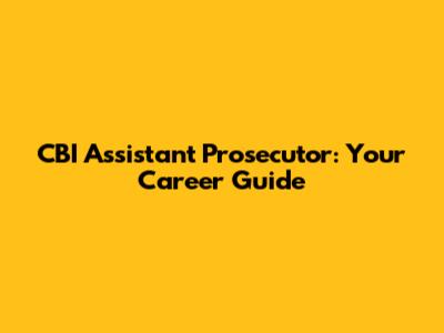 CBI Assistant Prosecutor: Your Career Guide