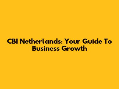 CBI Netherlands: Your Guide To Business Growth